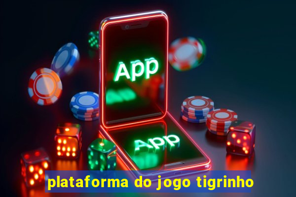 plataforma do jogo tigrinho